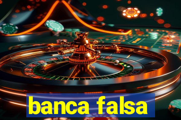 banca falsa